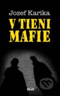 E-kniha: V tieni mafie (Jozef Karika), 2011 E-kniha: V tieni mafie (Jozef Karika), 2011
