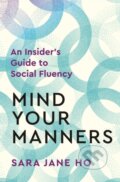 Kniha: Mind Your Manners (Sara Jane Ho). Bluebird Books, 2024 Kniha: Mind Your Manners (Sara Jane Ho). Bluebird Books, 2024