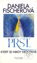 Kniha: Prst, který se nikdy nedotkne (Daniela Fischerová). Hynek, 1999 Kniha: Prst, který se nikdy nedotkne (Daniela Fischerová). Hynek, 1999
