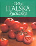 Kniha: Velká italská kuchařka (Linda Doeser). Slovart, 2004 Kniha: Velká italská kuchařka (Linda Doeser). Slovart, 2004