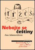 Kniha: Nebojte se češtiny (Ana Adamovičová). Karolinum, 2005 Kniha: Nebojte se češtiny (Ana Adamovičová). Karolinum, 2005
