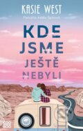 Kniha: Kde jsme ještě nebyli (Kasie West). CooBoo CZ, 2024 Kniha: Kde jsme ještě nebyli (Kasie West). CooBoo CZ, 2024