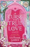 Kniha: A Curse For True Love (Stephanie Garber), 2024 Kniha: A Curse For True Love (Stephanie Garber), 2024