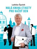 Kniha: Malá kniha etikety pro každý den (Ladislav Špaček). Universum, 2024 Kniha: Malá kniha etikety pro každý den (Ladislav Špaček). Universum, 2024