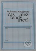 Kniha: Čas mezi tehdy a teď (Bohumila Grögerová). Knihovna Jana Drdy, 2004 Kniha: Čas mezi tehdy a teď (Bohumila Grögerová). Knihovna Jana Drdy, 2004