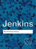 Kniha: Re-thinking History (Keith Jenkins). Routledge, 2015 Kniha: Re-thinking History (Keith Jenkins). Routledge, 2015