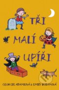 Kniha: Tři malí upíři (Emily Bolam a Georgie Adams). BB/art, 2016 Kniha: Tři malí upíři (Emily Bolam a Georgie Adams). BB/art, 2016