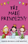 Kniha: Tři malé princezny (Emily Bolamová a Georgie Adamsová). BB/art, 2016 Kniha: Tři malé princezny (Emily Bolamová a Georgie Adamsová). BB/art, 2016
