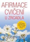 Kniha: Afirmace a cvičení u zrcadla (Louise L. Hay). Pragma, 2016 Kniha: Afirmace a cvičení u zrcadla (Louise L. Hay). Pragma, 2016
