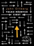 Kniha: Toľko rôznych ciest (John Ortberg). Slovenské evanjelizačné stredisko (EVS), 2016 Kniha: Toľko rôznych ciest (John Ortberg). Slovenské evanjelizačné stredisko (EVS), 2016
