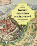 Kniha: Konec zimního království (Radek Fukala). Pavel Ševčík - VEDUTA, 2016 Kniha: Konec zimního království (Radek Fukala). Pavel Ševčík - VEDUTA, 2016