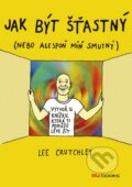 Kniha: Jak být šťastný (Lee Crutchley). BIZBOOKS, 2016 Kniha: Jak být šťastný (Lee Crutchley). BIZBOOKS, 2016