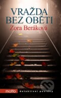 Kniha: Vražda bez oběti (Zora Beráková). Motto, 2016 Kniha: Vražda bez oběti (Zora Beráková). Motto, 2016