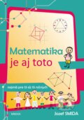 Kniha: Matematika je aj toto ( pre 8. až 9. ročník ZŠ) (Jozef Smida). Musica Liturgica, 2013 Kniha: Matematika je aj toto ( pre 8. až 9. ročník ZŠ) (Jozef Smida). Musica Liturgica, 2013
