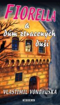 Kniha: Fiorella a dům ztracených duší (Vlastimil Vondruška). Moba, 2016 Kniha: Fiorella a dům ztracených duší (Vlastimil Vondruška). Moba, 2016