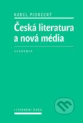 Kniha: Česká literatura a nová média (Karel Piorecký). Academia, 2016 Kniha: Česká literatura a nová média (Karel Piorecký). Academia, 2016