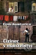 Kniha: Cizinec v manželství (Emir Kusturica). Garamond, 2016 Kniha: Cizinec v manželství (Emir Kusturica). Garamond, 2016