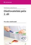 Kniha: Ošetřovatelská péče (2. díl) (Lenka Šolcová a Patrik Burda). Grada, 2016 Kniha: Ošetřovatelská péče (2. díl) (Lenka Šolcová a Patrik Burda). Grada, 2016