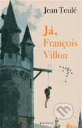 Kniha: Já, François Villon (Jean Teulé). Garamond, 2016 Kniha: Já, François Villon (Jean Teulé). Garamond, 2016