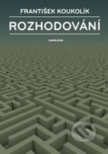 Kniha: Rozhodování (František Koukolík). Karolinum, 2016 Kniha: Rozhodování (František Koukolík). Karolinum, 2016