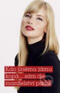Kniha: Kdo jinému jámu kopá... sám do manželství padá (Alena Jakoubková). Moba, 2016 Kniha: Kdo jinému jámu kopá... sám do manželství padá (Alena Jakoubková). Moba, 2016