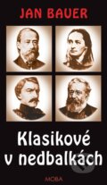 Kniha: Klasikové v nedbalkách (Jan Bauer). Moba, 2016 Kniha: Klasikové v nedbalkách (Jan Bauer). Moba, 2016