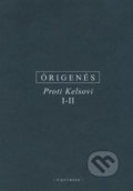 Kniha: Proti Kelsovi (I - II) (Órigenés z Alexandrie). OIKOYMENH, 2016 Kniha: Proti Kelsovi (I - II) (Órigenés z Alexandrie). OIKOYMENH, 2016