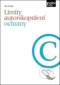 Kniha: Limity autorskoprávní ochrany (Petr Prchal). Leges, 2016 Kniha: Limity autorskoprávní ochrany (Petr Prchal). Leges, 2016