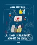 Kniha: A tak krásně jsme si žili (Jan Grygar). XYZ, 2024 Kniha: A tak krásně jsme si žili (Jan Grygar). XYZ, 2024