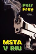 Kniha: Msta v Riu (Petr Frey). MaHa, 2024 Kniha: Msta v Riu (Petr Frey). MaHa, 2024