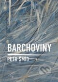 Kniha: Barchoviny (Petr Šmíd). Dobrý důvod, 2024 Kniha: Barchoviny (Petr Šmíd). Dobrý důvod, 2024