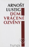Kniha: Dům vrácené ozvěny (Arnošt Lustig). Hynek, 2003 Kniha: Dům vrácené ozvěny (Arnošt Lustig). Hynek, 2003