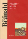 Kniha: Převleky mého města (Adolf Branald). Academia, 2002 Kniha: Převleky mého města (Adolf Branald). Academia, 2002