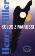 Kniha: Kolos z Marussi (Henry Miller). Melantrich, 1996 Kniha: Kolos z Marussi (Henry Miller). Melantrich, 1996