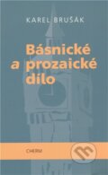 Kniha: Básnické a prozaické dílo (Karel Brušák). Cherm, 2009 Kniha: Básnické a prozaické dílo (Karel Brušák). Cherm, 2009