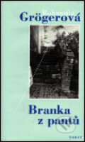 Kniha: Branka z pantů (Bohumila Grögerová). Torst, 1999 Kniha: Branka z pantů (Bohumila Grögerová). Torst, 1999