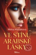Kniha: Ve stínu arabské lásky (Mirka Manáková). Naše rodina, 2024 Kniha: Ve stínu arabské lásky (Mirka Manáková). Naše rodina, 2024
