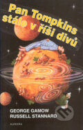 Kniha: Pan Tompkins stále v říši divů (George Gamow a Russell Stannard). Nakladatelství Aurora, 2001 Kniha: Pan Tompkins stále v říši divů (George Gamow a Russell Stannard). Nakladatelství Aurora, 2001