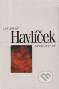 Neviditelný - Jaroslav Havlíček, Nakladatelství Lidové noviny, 2009