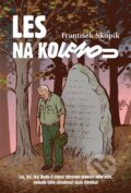 Kniha: Les na kolenou (František Skopík). JKA, 2024 Kniha: Les na kolenou (František Skopík). JKA, 2024