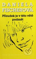 Kniha: Přísudek je v této větě podmět (Daniela Fischerová). Petrov, 1996 Kniha: Přísudek je v této větě podmět (Daniela Fischerová). Petrov, 1996