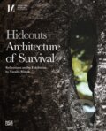 Kniha: Hideouts: Architecture of Survival (Hatje Cantz). Hatje Cantz, 2024 Kniha: Hideouts: Architecture of Survival (Hatje Cantz). Hatje Cantz, 2024