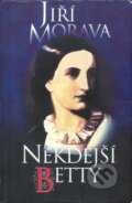 Kniha: Někdejší Betty (Jiří Morava). Český spisovatel, 1996 Kniha: Někdejší Betty (Jiří Morava). Český spisovatel, 1996