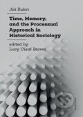 Kniha: Time, Memory, and the Processual Approach in Historical Sociology (Jiří Šubrt). Univerzita Karlova v Praze, 2024 Kniha: Time, Memory, and the Processual Approach in Historical Sociology (Jiří Šubrt). Univerzita Karlova v Praze, 2024