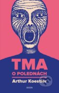 Kniha: Tma o polednách (Arthur Koestler). Odeon CZ, 2016 Kniha: Tma o polednách (Arthur Koestler). Odeon CZ, 2016