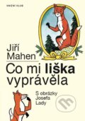 Kniha: Co mi liška vyprávěla (Jiří Mahen a Josef Lada). Knižní klub, 2016 Kniha: Co mi liška vyprávěla (Jiří Mahen a Josef Lada). Knižní klub, 2016