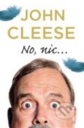 Kniha: No, nic... (John Cleese). Argo, 2016 Kniha: No, nic... (John Cleese). Argo, 2016