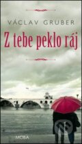 Kniha: Z tebe peklo ráj (Václav Gruber). Moba, 2016 Kniha: Z tebe peklo ráj (Václav Gruber). Moba, 2016