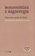 Kniha: Putovanie mysle do Boha (Bonaventúra z Bagnoregia). Serafín, 2009 Kniha: Putovanie mysle do Boha (Bonaventúra z Bagnoregia). Serafín, 2009