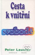 Kniha: Cesta k vnitřní svobodě (Peter Lauster). Pragma, 1996 Kniha: Cesta k vnitřní svobodě (Peter Lauster). Pragma, 1996